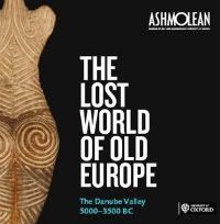Expozitie, The Lost World of Old Europe, Oxford, Institute for the Study of the Ancient World al New York University, Muzeul National de Istorie a Romaniei